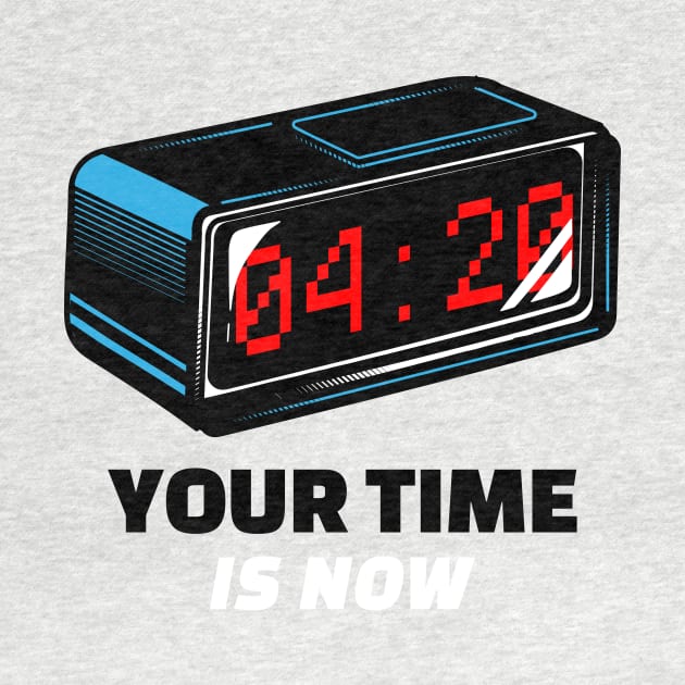 Your Time Is Now by The Print Factory